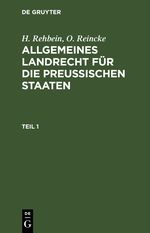H. Rehbein; O. Reincke: Allgemeines Landrecht für die Preußischen Staaten / H. Rehbein; O. Reincke: Allgemeines Landrecht für die Preußischen Staaten. Teil 1 Cover des Buches H. Rehbein; O. Reincke: Allgemeines Landrecht für die Preußischen Staaten / H. Rehbein; O. Reincke: Allgemeines Landrecht für die Preußischen Staaten. Teil 1 (ISBN: 9783112372784)