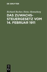 Das Zuwachssteuergesetz vom 14. Februar 1911 Cover des Buches Das Zuwachssteuergesetz vom 14. Februar 1911 (ISBN: 9783112374702)