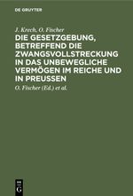 Die Gesetzgebung, betreffend die Zwangsvollstreckung in das unbewegliche Vermögen im Reiche und in Preußen Cover des Buches Die Gesetzgebung, betreffend die Zwangsvollstreckung in das unbewegliche Vermögen im Reiche und in Preußen (ISBN: 9783112378823)
