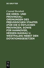 Die Kreis- und Provinzial-Ordnungen des Preußischen Staates (für die 6 östlichen Provinzen, sowie für Hannover, Hessen-Nassau u. Westfalen) nebst den Dotationsgesetzen Cover des Buches Die Kreis- und Provinzial-Ordnungen des Preußischen Staates (für die 6 östlichen Provinzen, sowie für Hannover, Hessen-Nassau u. Westfalen) nebst den Dotationsgesetzen (ISBN: 9783112380086)