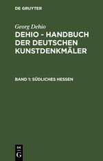 Georg Dehio: Dehio - Handbuch der deutschen Kunstdenkmäler / Südliches Hessen Cover des Buches Georg Dehio: Dehio - Handbuch der deutschen Kunstdenkmäler / Südliches Hessen (ISBN: 9783112380826)