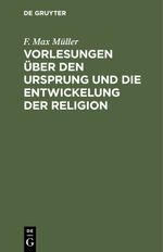 Vorlesungen über den Ursprung und die Entwickelung der Religion Cover des Buches Vorlesungen über den Ursprung und die Entwickelung der Religion (ISBN: 9783112383988)
