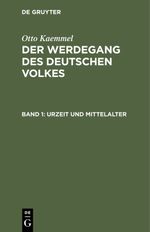 Otto Kaemmel: Der Werdegang des deutschen Volkes / Urzeit und Mittelalter Cover des Buches Otto Kaemmel: Der Werdegang des deutschen Volkes / Urzeit und Mittelalter (ISBN: 9783112387207)
