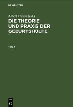 Die Theorie und Praxis der Geburtshülfe / Die Theorie und Praxis der Geburtshülfe. Teil 1 Cover des Buches Die Theorie und Praxis der Geburtshülfe / Die Theorie und Praxis der Geburtshülfe. Teil 1 (ISBN: 9783112387641)