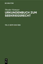 Theodor Niemeyer: Urkundenbuch zum Seekriegsrecht / Seite 1245–1666 Cover des Buches Theodor Niemeyer: Urkundenbuch zum Seekriegsrecht / Seite 1245–1666 (ISBN: 9783112390986)