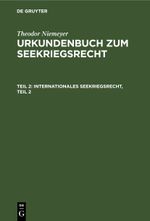 Theodor Niemeyer: Urkundenbuch zum Seekriegsrecht / Internationales Seekriegsrecht, Teil 2 Cover des Buches Theodor Niemeyer: Urkundenbuch zum Seekriegsrecht / Internationales Seekriegsrecht, Teil 2 (ISBN: 9783112391044)