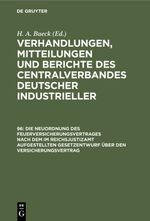 Verhandlungen, Mitteilungen und Berichte des Centralverbandes Deutscher Industrieller / Die Neuordnung des Feuerversicherungsvertrages nach dem im Reichsjustizamt aufgestellten Gesetzentwurf über den Versicherungsvertrag Cover des Buches Verhandlungen, Mitteilungen und Berichte des Centralverbandes Deutscher Industrieller / Die Neuordnung des Feuerversicherungsvertrages nach dem im Reichsjustizamt aufgestellten Gesetzentwurf über den Versicherungsvertrag (ISBN: 9783112393727)