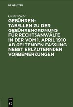 Gebühren-Tabellen zu der Gebührenordnung für Rechtsanwälte in der vom 1. April 1910 ab geltenden Fassung nebst erläuternden Vorbemerkungen Cover des Buches Gebühren-Tabellen zu der Gebührenordnung für Rechtsanwälte in der vom 1. April 1910 ab geltenden Fassung nebst erläuternden Vorbemerkungen (ISBN: 9783112396780)