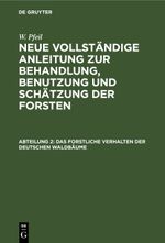 W. Pfeil: Neue vollständige Anleitung zur Behandlung, Benutzung und Schätzung der Forsten / Das forstliche Verhalten der deutschen Waldbäume Cover des Buches W. Pfeil: Neue vollständige Anleitung zur Behandlung, Benutzung und Schätzung der Forsten / Das forstliche Verhalten der deutschen Waldbäume (ISBN: 9783112398708)