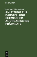 Anleitung zur Darstellung chemischer anorganischer Präparate Cover des Buches Anleitung zur Darstellung chemischer anorganischer Präparate (ISBN: 9783112398746)