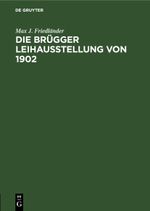 Die Brügger Leihausstellung von 1902 Cover des Buches Die Brügger Leihausstellung von 1902 (ISBN: 9783112399163)