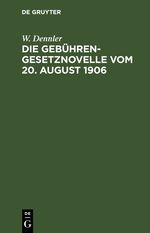 Die Gebührengesetznovelle vom 20. August 1906 Cover des Buches Die Gebührengesetznovelle vom 20. August 1906 (ISBN: 9783112399309)