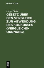 Gesetz über den Vergleich zur Abwendung des Konkurses (Vergleichsordnung) Cover des Buches Gesetz über den Vergleich zur Abwendung des Konkurses (Vergleichsordnung) (ISBN: 9783112405505)