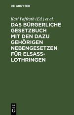 Das Bürgerliche Gesetzbuch mit den dazu gehörigen Nebengesetzen für Elsaß-Lothringen Cover des Buches Das Bürgerliche Gesetzbuch mit den dazu gehörigen Nebengesetzen für Elsaß-Lothringen (ISBN: 9783112408360)