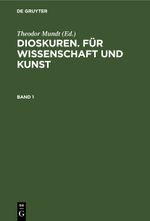 Dioskuren. Für Wissenschaft und Kunst / Dioskuren. Für Wissenschaft und Kunst. Band 1 Cover des Buches Dioskuren. Für Wissenschaft und Kunst / Dioskuren. Für Wissenschaft und Kunst. Band 1 (ISBN: 9783112408407)