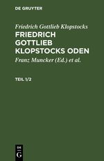 Friedrich Gottlieb Klopstocks: Friedrich Gottlieb Klopstocks Oden / Friedrich Gottlieb Klopstocks: Friedrich Gottlieb Klopstocks Oden. Teil 1/2 Cover des Buches Friedrich Gottlieb Klopstocks: Friedrich Gottlieb Klopstocks Oden / Friedrich Gottlieb Klopstocks: Friedrich Gottlieb Klopstocks Oden. Teil 1/2 (ISBN: 9783112409305)