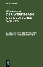 Otto Kaemmel: Der Werdegang des deutschen Volkes / Ausgang des Mittelalters und Reformationszeit 1273–1648 Cover des Buches Otto Kaemmel: Der Werdegang des deutschen Volkes / Ausgang des Mittelalters und Reformationszeit 1273–1648 (ISBN: 9783112409688)