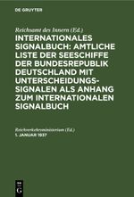 Internationales Signalbuch: Amtliche Liste der Seeschiffe der Bundesrepublik... / 1. Januar 1937 Cover des Buches Internationales Signalbuch: Amtliche Liste der Seeschiffe der Bundesrepublik... / 1. Januar 1937 (ISBN: 9783112412541)