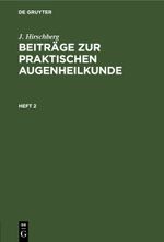 J. Hirschberg: Beiträge zur praktischen Augenheilkunde / Heft 2 Cover des Buches J. Hirschberg: Beiträge zur praktischen Augenheilkunde / Heft 2 (ISBN: 9783112423684)