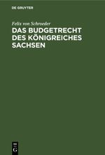 Das Budgetrecht des Königreiches Sachsen Cover des Buches Das Budgetrecht des Königreiches Sachsen (ISBN: 9783112425886)