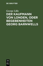 Der Kaufmann von Londen, oder Begebenheiten Georg Barnwells Cover des Buches Der Kaufmann von Londen, oder Begebenheiten Georg Barnwells (ISBN: 9783112426005)