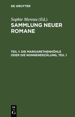 Sammlung neuer Romane / Die Margarethenhöhle oder die Nonnenerzälung, Teil 1 Cover des Buches Sammlung neuer Romane / Die Margarethenhöhle oder die Nonnenerzälung, Teil 1 (ISBN: 9783112427569)