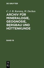 C. J. B. Karsten; H. Dechen: Archiv für Mineralogie, Geognosie, Bergbau und Hüttenkunde / C. J. B. Karsten; H. Dechen: Archiv für Mineralogie, Geognosie, Bergbau und Hüttenkunde. Band 18 Cover des Buches C. J. B. Karsten; H. Dechen: Archiv für Mineralogie, Geognosie, Bergbau und Hüttenkunde / C. J. B. Karsten; H. Dechen: Archiv für Mineralogie, Geognosie, Bergbau und Hüttenkunde. Band 18 (ISBN: 9783112427705)