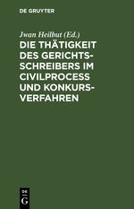 Die Thätigkeit des Gerichtsschreibers im Civilprocess und Konkursverfahren Cover des Buches Die Thätigkeit des Gerichtsschreibers im Civilprocess und Konkursverfahren (ISBN: 9783112427989)