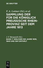 Sammlung der für die Königlich Preussische Rhein-Provinz seit dem Jahre 1813 / Welcher die Jahre 1839, 1840 und 1841 enthält Cover des Buches Sammlung der für die Königlich Preussische Rhein-Provinz seit dem Jahre 1813 / Welcher die Jahre 1839, 1840 und 1841 enthält (ISBN: 9783112429600)
