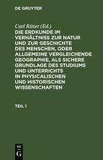 Die Erdkunde im Verhältniß zur Natur und zur Geschichte des Menschen,... / Die Erdkunde im Verhältniß zur Natur und zur Geschichte des Menschen, oder allgemeine vergleichende Geographie, als sichere Grundlage des Studiums und Unterrichts in physicalischen und historischen Wissenschaften. Buch 1: Afrika. Teil 1 Cover des Buches Die Erdkunde im Verhältniß zur Natur und zur Geschichte des Menschen,... / Die Erdkunde im Verhältniß zur Natur und zur Geschichte des Menschen, oder allgemeine vergleichende Geographie, als sichere Grundlage des Studiums und Unterrichts in physicalischen und historischen Wissenschaften. Buch 1: Afrika. Teil 1 (ISBN: 9783112429808)
