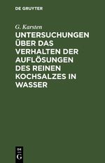 Untersuchungen über das Verhalten der Auflösungen des reinen Kochsalzes in Wasser Cover des Buches Untersuchungen über das Verhalten der Auflösungen des reinen Kochsalzes in Wasser (ISBN: 9783112430347)