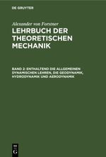 Alexander von Forstner: Lehrbuch der theoretischen Mechanik / Enthaltend die allgemeinen dynamischen Lehren, die Geodynamik, Hydrodynamik und Aerodynamik Cover des Buches Alexander von Forstner: Lehrbuch der theoretischen Mechanik / Enthaltend die allgemeinen dynamischen Lehren, die Geodynamik, Hydrodynamik und Aerodynamik (ISBN: 9783112430569)