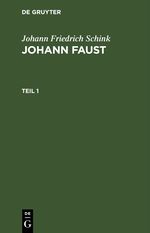 Johann Friedrich Schink: Johann Faust / Johann Friedrich Schink: Johann Faust. Teil 1 Cover des Buches Johann Friedrich Schink: Johann Faust / Johann Friedrich Schink: Johann Faust. Teil 1 (ISBN: 9783112430866)