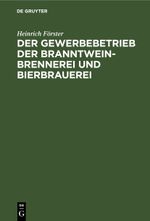 Der Gewerbebetrieb der Branntweinbrennerei und Bierbrauerei Cover des Buches Der Gewerbebetrieb der Branntweinbrennerei und Bierbrauerei (ISBN: 9783112430880)