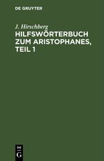 Hilfswörterbuch zum Aristophanes, Teil 1 Cover des Buches Hilfswörterbuch zum Aristophanes, Teil 1 (ISBN: 9783112431986)