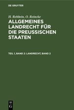 H. Rehbein; O. Reincke: Allgemeines Landrecht für die Preußischen Staaten / Landrecht, Band 2 Cover des Buches H. Rehbein; O. Reincke: Allgemeines Landrecht für die Preußischen Staaten / Landrecht, Band 2 (ISBN: 9783112432747)