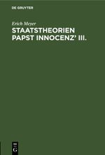 Staatstheorien Papst Innocenz’ III. Cover des Buches Staatstheorien Papst Innocenz’ III. (ISBN: 9783112435540)