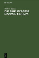 Die Bibelexegese Moses Maimûni’s Cover des Buches Die Bibelexegese Moses Maimûni’s (ISBN: 9783112435861)