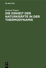 Die Einheit der Naturkräfte in der Thermodynamik Cover des Buches Die Einheit der Naturkräfte in der Thermodynamik (ISBN: 9783112439425)