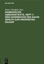 Rabbinische Uebungstexte, Heft 1: Der Kommentar des David Qimchi zum Propheten Nahum Cover des Buches Rabbinische Uebungstexte, Heft 1: Der Kommentar des David Qimchi zum Propheten Nahum (ISBN: 9783112439784)