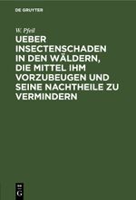 Ueber Insectenschaden in den Wäldern, die Mittel ihm vorzubeugen und seine Nachtheile zu vermindern Cover des Buches Ueber Insectenschaden in den Wäldern, die Mittel ihm vorzubeugen und seine Nachtheile zu vermindern (ISBN: 9783112440209)