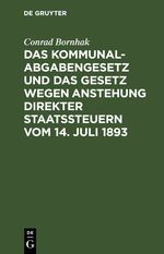 Das Kommunalabgabengesetz und das Gesetz wegen Anstehung direkter Staatssteuern vom 14. Juli 1893 Cover des Buches Das Kommunalabgabengesetz und das Gesetz wegen Anstehung direkter Staatssteuern vom 14. Juli 1893 (ISBN: 9783112440483)