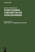 Heinrich Burkhardt: Funktionentheoretische Vorlesungen / Algebraische Analysis Cover des Buches Heinrich Burkhardt: Funktionentheoretische Vorlesungen / Algebraische Analysis (ISBN: 9783112441541)