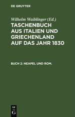 Taschenbuch aus Italien und Griechenland auf das Jahr ... / 1830 Cover des Buches Taschenbuch aus Italien und Griechenland auf das Jahr ... / 1830 (ISBN: 9783112442821)