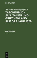 Taschenbuch aus Italien und Griechenland auf das Jahr ... / 1829 Cover des Buches Taschenbuch aus Italien und Griechenland auf das Jahr ... / 1829 (ISBN: 9783112442845)