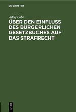 Über den Einfluß des Bürgerlichen Gesetzbuches auf das Strafrecht Cover des Buches Über den Einfluß des Bürgerlichen Gesetzbuches auf das Strafrecht (ISBN: 9783112443002)