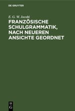 Französische Schulgrammatik, nach neueren Ansichte geordnet Cover des Buches Französische Schulgrammatik, nach neueren Ansichte geordnet (ISBN: 9783112443545)