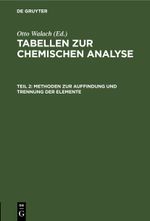Tabellen zur chemischen Analyse / Methoden zur Auffindung und Trennung der Elemente Cover des Buches Tabellen zur chemischen Analyse / Methoden zur Auffindung und Trennung der Elemente (ISBN: 9783112444047)