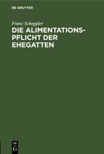 Die Alimentationspflicht der Ehegatten Cover des Buches Die Alimentationspflicht der Ehegatten (ISBN: 9783112444269)
