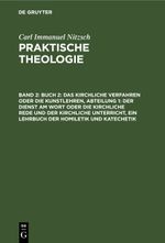 Carl Immanuel Nitzsch: Praktische Theologie / Buch 2: Das kirchliche Verfahren oder die Kunstlehren, Abteilung 1: Der Dienst am Wort oder die kirchliche Rede und der kirchliche Unterricht, ein Lehrbuch der Homiletik und Katechetik Cover des Buches Carl Immanuel Nitzsch: Praktische Theologie / Buch 2: Das kirchliche Verfahren oder die Kunstlehren, Abteilung 1: Der Dienst am Wort oder die kirchliche Rede und der kirchliche Unterricht, ein Lehrbuch der Homiletik und Katechetik (ISBN: 9783112444382)